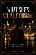What She's Actually Thinking — 10 Things She Never Says Out Loud